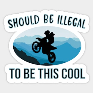 SHOULD BE ILLEGAL - BUT ITS NOT COOL MOUNTAIN BIKER -DIRTBIKE STICKER T-SHIRT Sticker